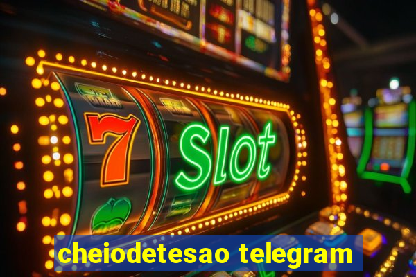 cheiodetesao telegram